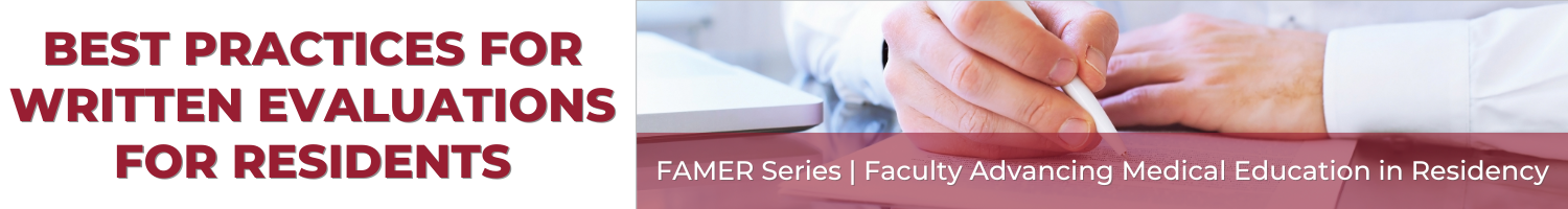 FAMER - Best Practices for Written Evaluations for Residents - (Recorded Session) Banner